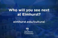 Decorative image that reads: "Who will you see next at Elmhurst? elmhurst.edu/cultural."