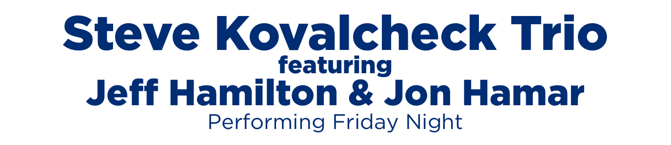 Steve Kovalcheck Trio featuring Jeff Hamilton and Jon Hamar - Caption